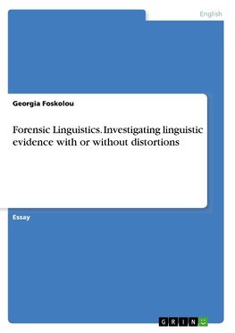 Forensic Linguistics. Investigating linguistic evidence with or without distortions