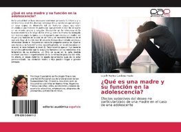 ¿Qué es una madre y su función en la adolescencia?