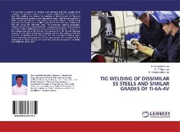 TIG WELDING OF DISSIMILAR SS STEELS AND SIMILAR GRADES OF Ti-6A-4V