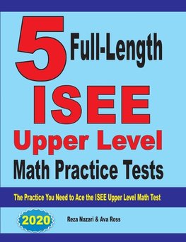 5 Full-Length  ISEE Upper Level Math Practice Tests