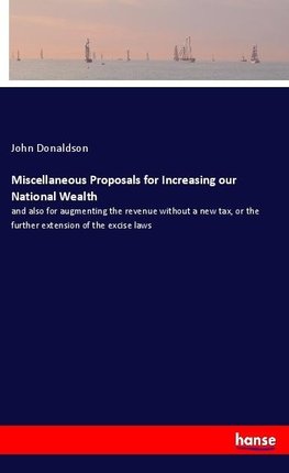 Miscellaneous Proposals for Increasing our National Wealth