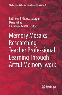 Memory Mosaics: Researching Teacher Professional Learning Through Artful Memory-work