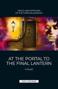 At the Portal to the final Lantern | MAGIC AND MYSTICISM OF THE THIRD MILLENIUM