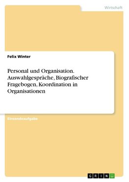 Personal und Organisation. Auswahlgespräche, Biografischer Fragebogen, Koordination in Organisationen