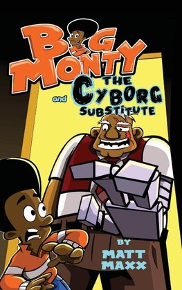 Big Monty and the Cyborg Substitute