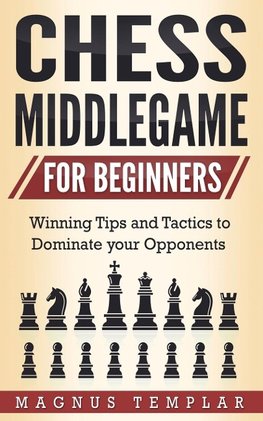 CHESS MIDDLEGAME FOR BEGINNERS