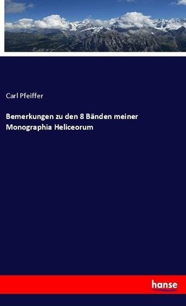 Bemerkungen zu den 8 Bänden meiner Monographia Heliceorum