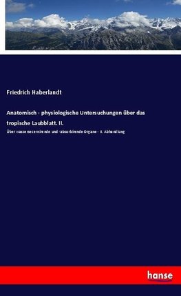 Anatomisch - physiologische Untersuchungen über das tropische Laubblatt. II.