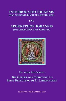 INTERROGATIO IOHANNIS (Das geheime Buch der Katharer) und APOKRYPHON IOHANNIS (das geheime Buch des Johannes)