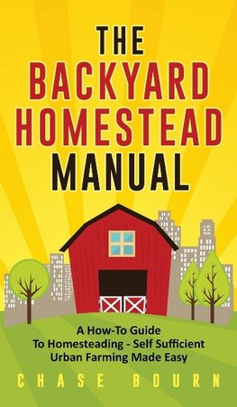 The Backyard Homestead Manual