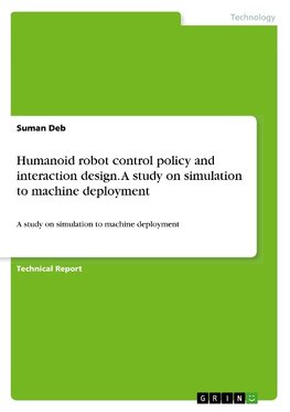 Humanoid robot control policy and interaction design. A study on simulation to machine deployment