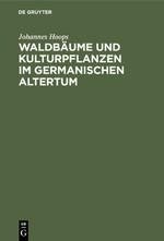 Waldbäume und Kulturpflanzen im germanischen Altertum