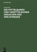 Die mittelbaren und unmittelbaren Ursachen des Weltkrieges