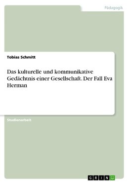 Das kulturelle und kommunikative Gedächtnis einer Gesellschaft. Der Fall Eva Herman