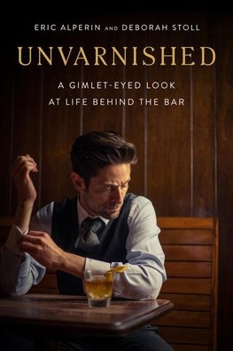 Unvarnished: A Gimlet-Eyed Look at Life Behind the Bar