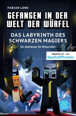 Gefangen in der Welt der Würfel. Das Labyrinth des schwarzen Magiers. Ein Abenteuer für Minecrafter