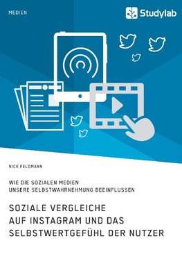 Soziale Vergleiche auf Instagram und das Selbstwertgefühl der Nutzer. Wie die sozialen Medien unsere Selbstwahrnehmung beeinflussen