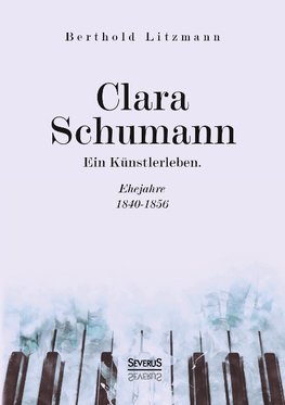 Clara Schumann. Ein Künstlerleben