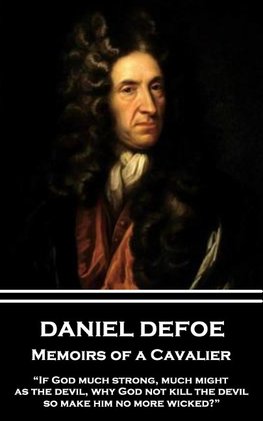 Daniel Defoe - Memoirs of a Cavalier: "If God much strong, much might, as the devil, why God not kill the devil, so make him no more wicked?"