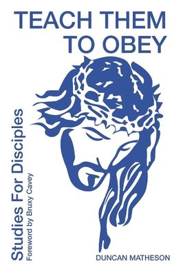 Teach Them To Obey - Studies for Disciples