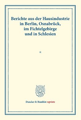 Berichte aus der Hausindustrie in Berlin, Osnabrück, im Fichtelgebirge und in Schlesien.