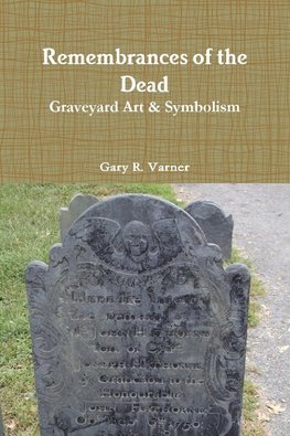 Remembrances of the Dead - Graveyard Art & Symbolism