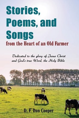 Stories, Poems, and Songs from the Heart of an Old Farmer