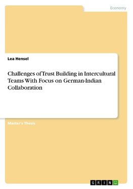 Challenges of Trust Building in Intercultural Teams With Focus on German-Indian Collaboration