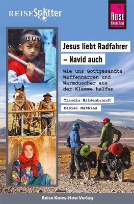 Reise Know-How ReiseSplitter Jesus liebt Radfahrer - Navid auch Wie uns Gottgesandte, Waffennarren und Warmduscher aus der Klemme halfen