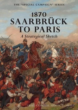 1870 SAARBRUCK TO PARIS  A Strategical sketch