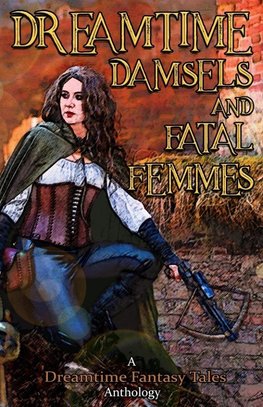 Dreamtime Damsels & Fatal Femmes