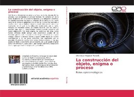 La construcción del objeto, enigma o proceso