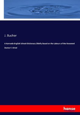 A Kannada-English School-Dictionary Chiefly Based on the Labours of the Reverend Doctor F. Kittel