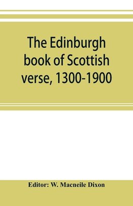 The Edinburgh book of Scottish verse, 1300-1900