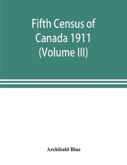 Fifth census of Canada 1911 (Volume III)