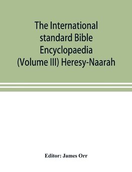 The International standard Bible Encyclopaedia (Volume III) Heresy-Naarah