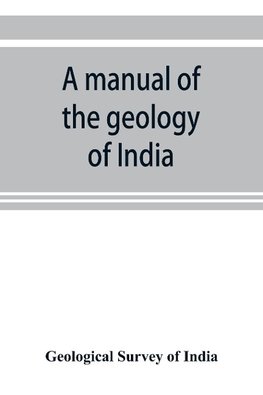 A manual of the geology of India