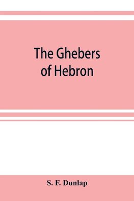 The Ghebers of Hebron, an introduction to the Gheborim in the lands of the Sethim, the Moloch worship, the Jews as Brahmans, the shepherds of Canaan, the Amorites, Kheta, and Azarielites, the sun-temples on the high places, the pyramid and temple of Khufu