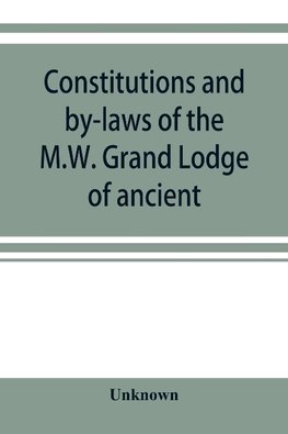 Constitutions and by-laws of the M.W. Grand Lodge of ancient, free and accepted masons of the state of Illinois. In force October 6th, 1874