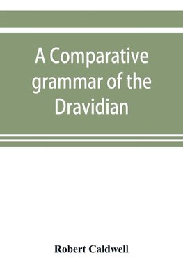 A comparative grammar of the Dravidian or south-Indian family of languages