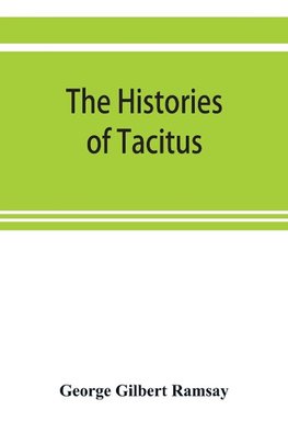 The histories of Tacitus; an English translation with introduction, frontispiece, notes, maps and index