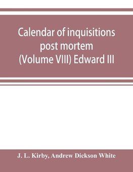 Calendar of inquisitions post mortem and other analogous documents preserved in the Public Record Office (Volume VIII) Edward III