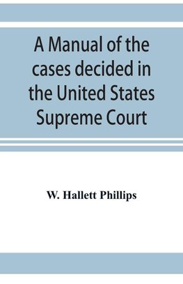 A manual of the cases decided in the United States Supreme Court