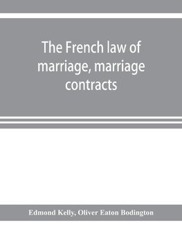 The French law of marriage, marriage contracts, and divorce, and the conflict of laws arising therefrom