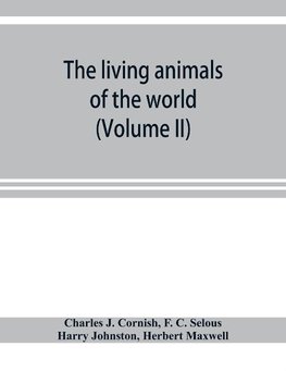 The living animals of the world; a popular natural history with one thousand illustrations (Volume II)