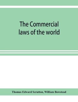 The Commercial laws of the world, comprising the mercantile, bills of exchange, bankruptcy and maritime laws of civilised nations