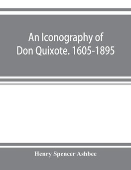 An iconography of Don Quixote. 1605-1895