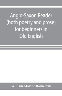 Anglo-Saxon reader (both poetry and prose) for beginners in Old English