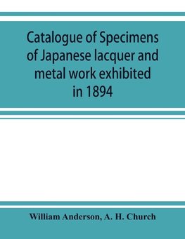 Catalogue of specimens of Japanese lacquer and metal work exhibited in 1894