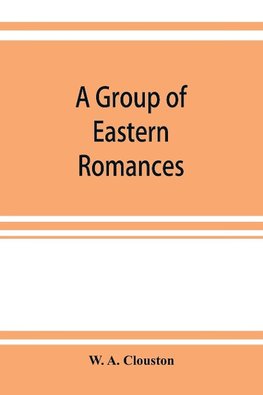 A group of Eastern romances and stories from the Persian, Tamil, and Urdu